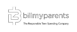 B BILLMYPARENTS THE RESPONSIBLE TEEN SPENDING COMPANY