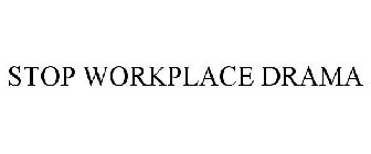 STOP WORKPLACE DRAMA