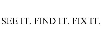 SEE IT. FIND IT. FIX IT.
