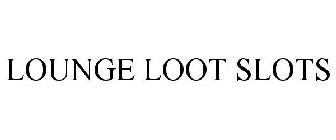LOUNGE LOOT SLOTS