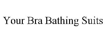 YOUR BRA BATHING SUITS