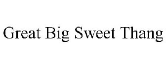 GREAT BIG SWEET THANG