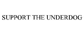 SUPPORT THE UNDERDOG