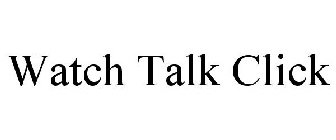 WATCH TALK CLICK