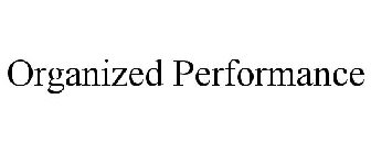 ORGANIZED PERFORMANCE