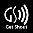 GS GET SHOUT