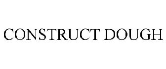 CONSTRUCT DOUGH