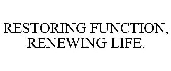 RESTORING FUNCTION, RENEWING LIFE.