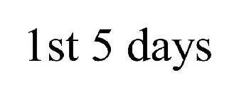 1ST 5 DAYS