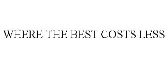 WHERE THE BEST COSTS LESS