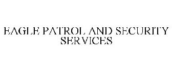 EAGLE PATROL AND SECURITY SERVICES