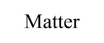 MATTER