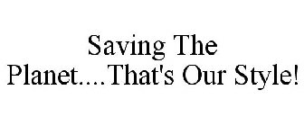 SAVING THE PLANET....THAT'S OUR STYLE!