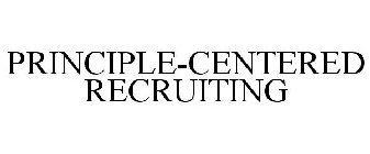PRINCIPLE-CENTERED RECRUITING