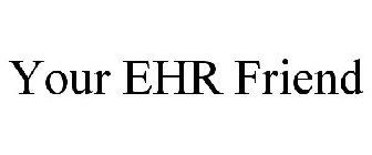 YOUR EHR FRIEND