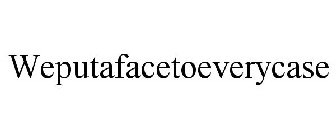 WEPUTAFACETOEVERYCASE