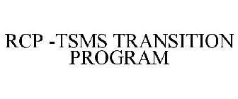 RCP -TSMS TRANSITION PROGRAM