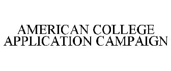 AMERICAN COLLEGE APPLICATION CAMPAIGN