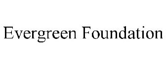 EVERGREEN FOUNDATION