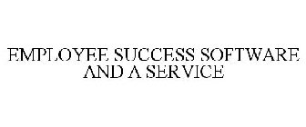 EMPLOYEE SUCCESS SOFTWARE AND A SERVICE