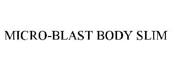 MICRO-BLAST BODY SLIM