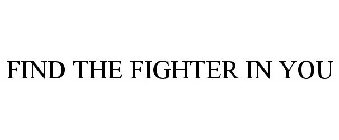 FIND THE FIGHTER IN YOU