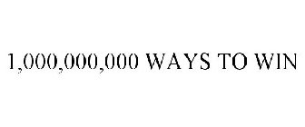 1,000,000,000 WAYS TO WIN