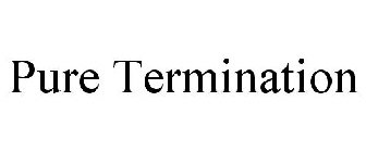 PURE TERMINATION