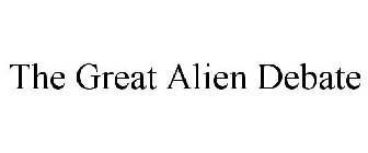 THE GREAT ALIEN DEBATE