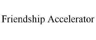 FRIENDSHIP ACCELERATOR