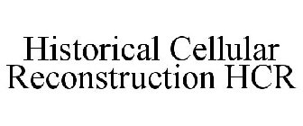 HISTORICAL CELLULAR RECONSTRUCTION HCR