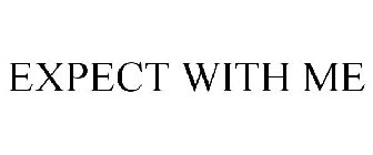 EXPECT WITH ME