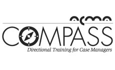 ACMA CMPASS DIRECTIONAL TRAINING FOR CASE MANAGERSE MANAGERS