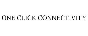 ONE CLICK CONNECTIVITY