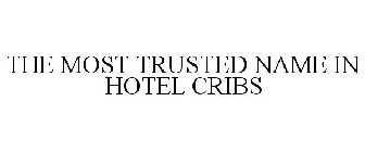 THE MOST TRUSTED NAME IN HOTEL CRIBS