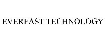 EVERFAST TECHNOLOGY