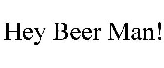 HEY BEER MAN!