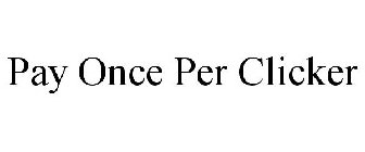 PAY ONCE PER CLICKER
