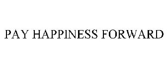 PAY HAPPINESS FORWARD
