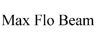 MAX FLO BEAM