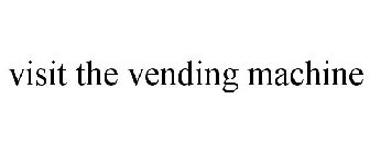 VISIT THE VENDING MACHINE