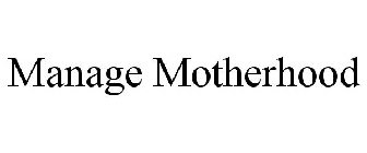 MANAGE MOTHERHOOD