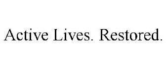 ACTIVE LIVES. RESTORED.