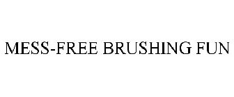 MESS-FREE BRUSHING FUN