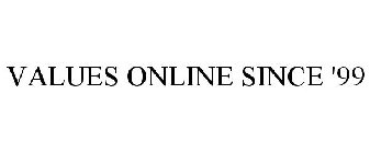 VALUES ONLINE SINCE '99