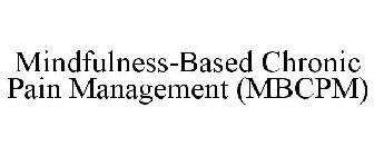 MINDFULNESS-BASED CHRONIC PAIN MANAGEMENT (MBCPM)