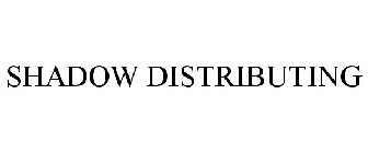 SHADOW DISTRIBUTING