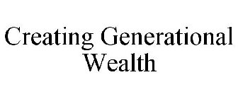 CREATING GENERATIONAL WEALTH