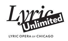 LYRIC UNLIMITED LYRIC OPERA OF CHICAGO