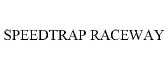 SPEEDTRAP RACEWAY